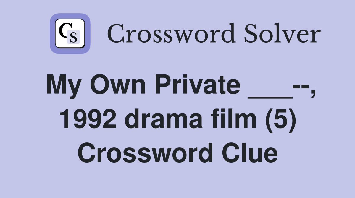 My Own Private ___--, 1992 drama film (5) Crossword Clue
