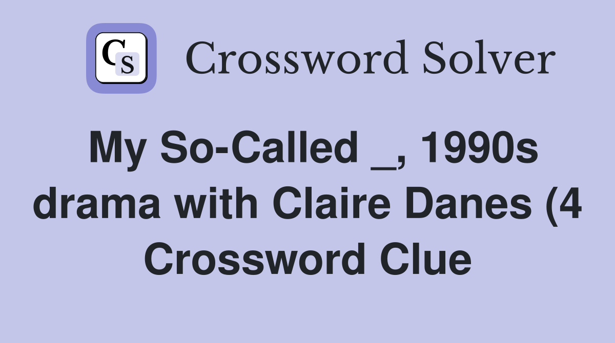 My So Called 1990s drama with Claire Danes (4) Crossword Clue My So Called 1990s drama with Claire Danes (4) Crossword Clue