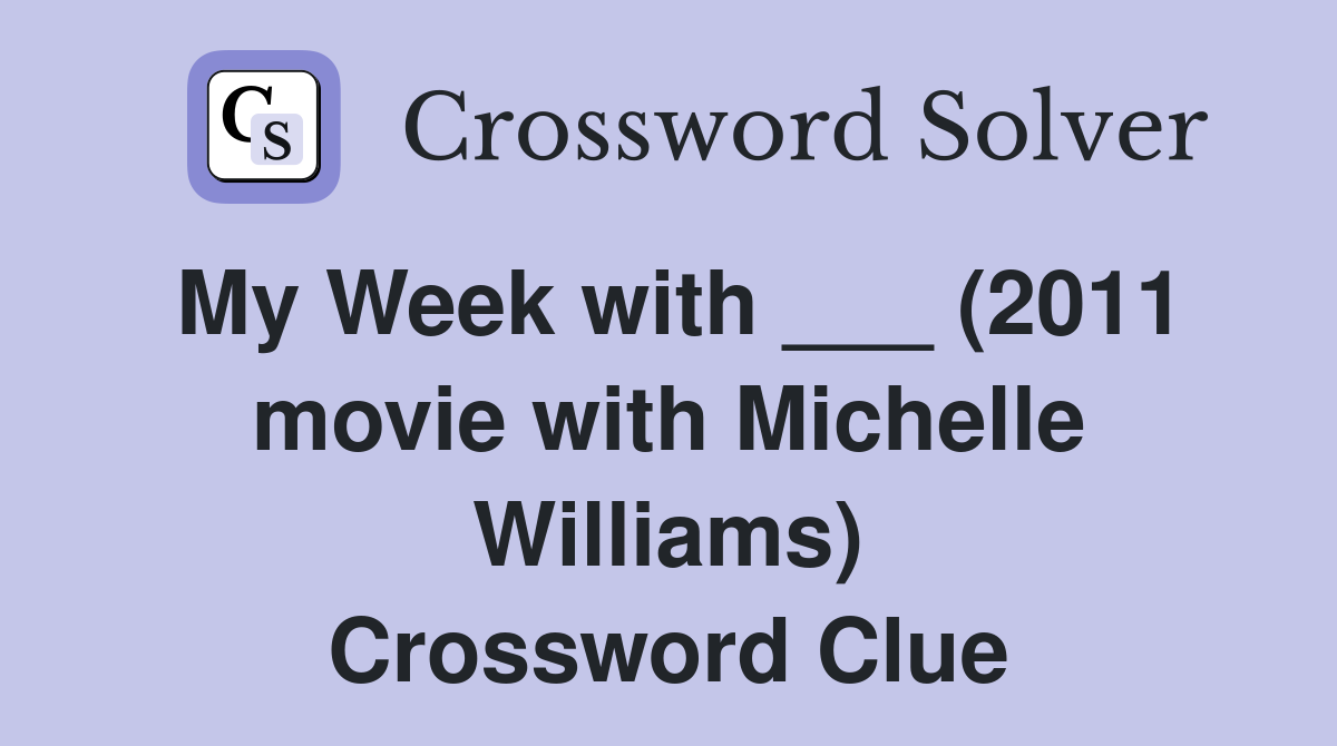 My Week with ___ (2011 movie with Michelle Williams) Crossword Clue