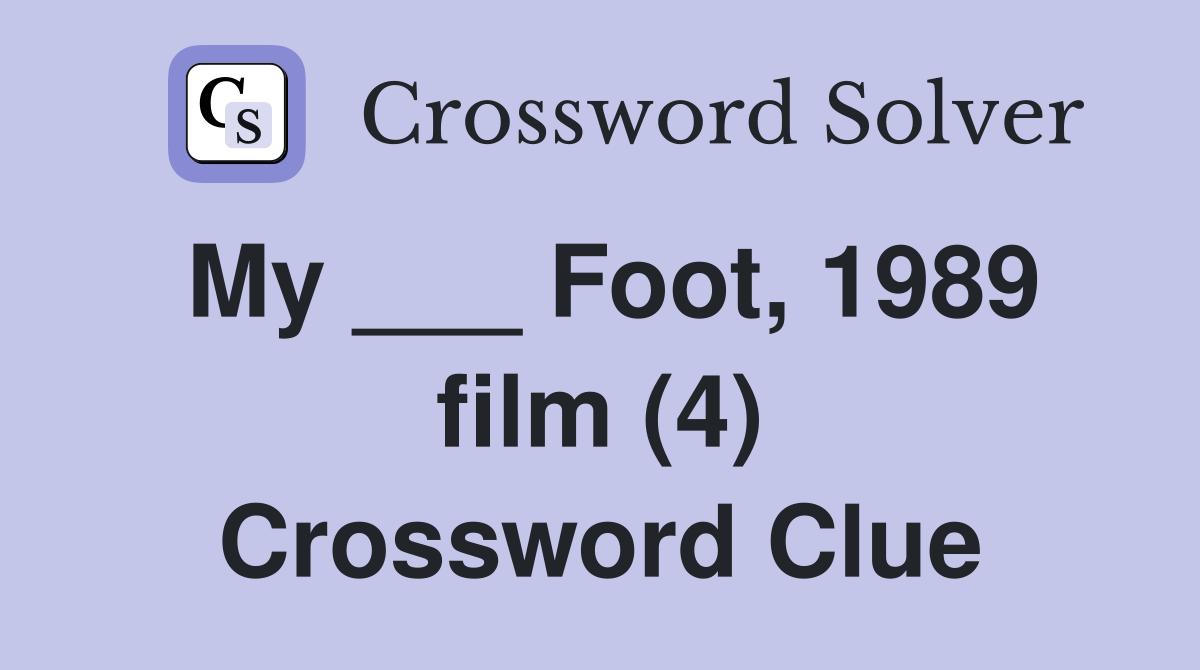 My ___ Foot, 1989 film (4) Crossword Clue