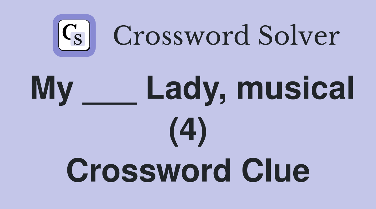 My ___ Lady, musical (4) Crossword Clue