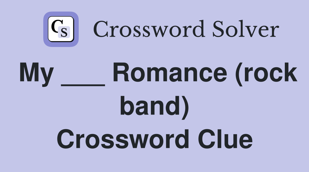 My ___ Romance (rock band) Crossword Clue