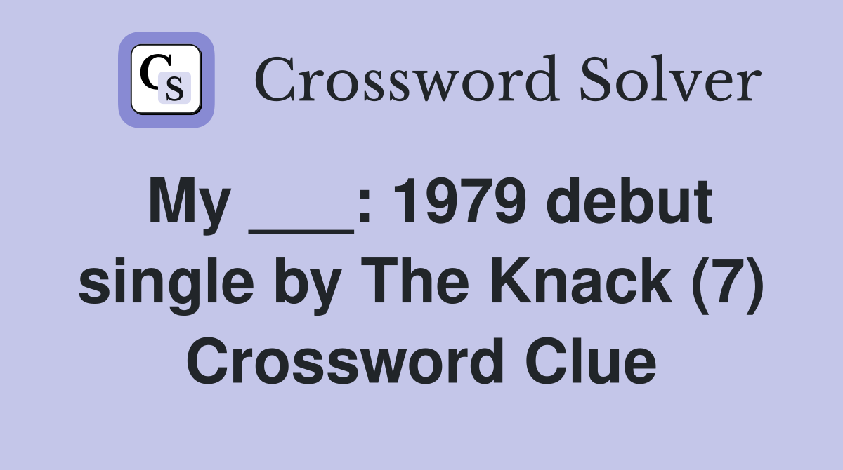 My ___: 1979 debut single by The Knack (7) Crossword Clue