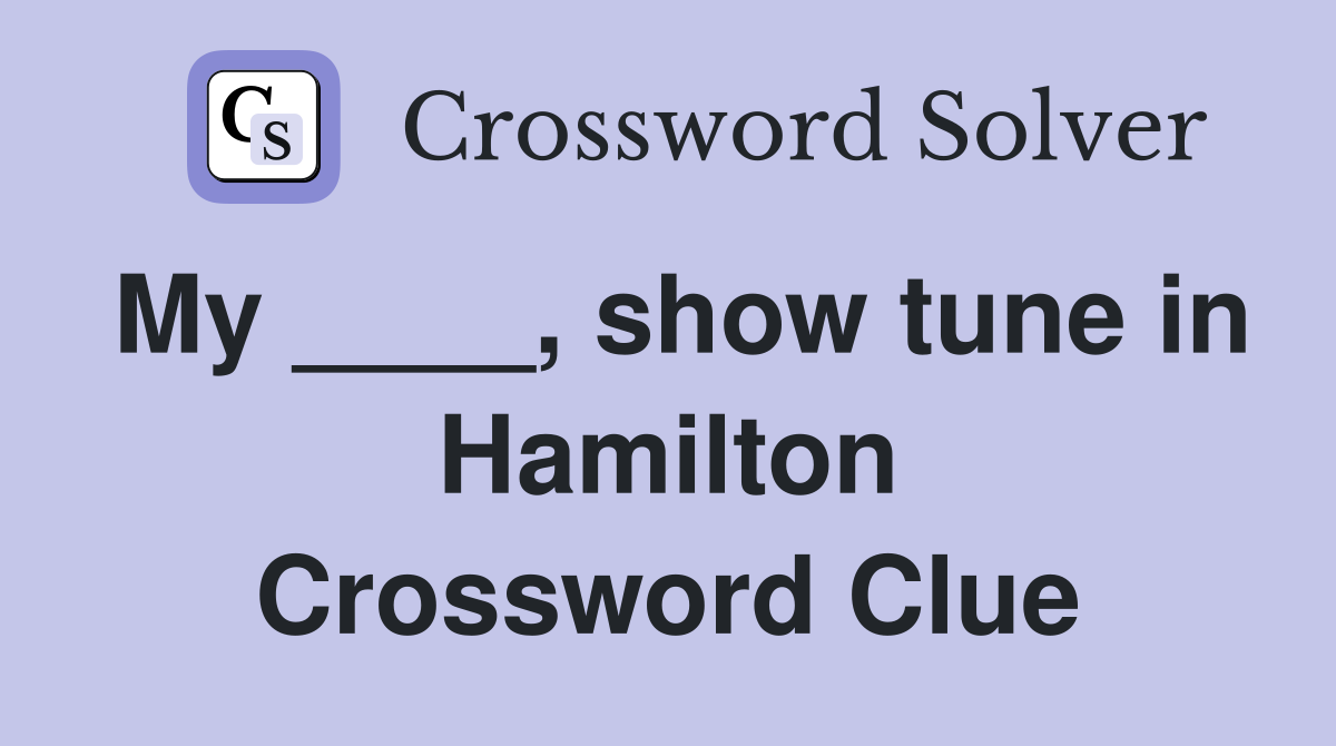 My ____, show tune in Hamilton Crossword Clue
