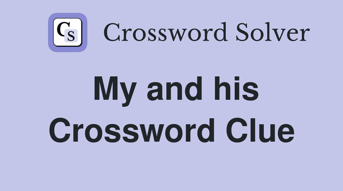 My and his Crossword Clue