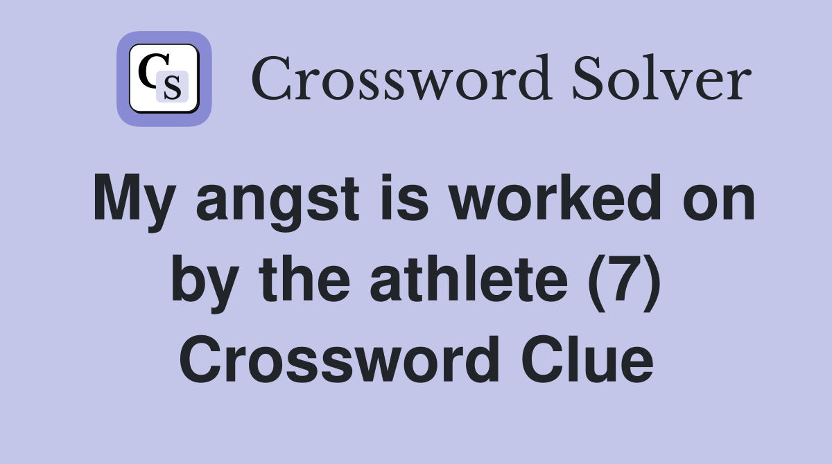 My angst is worked on by the athlete (7) Crossword Clue