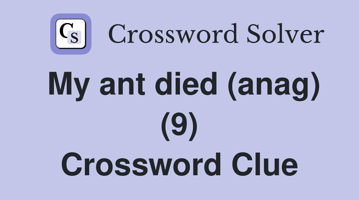 My ant died (anag) (9) Crossword Clue
