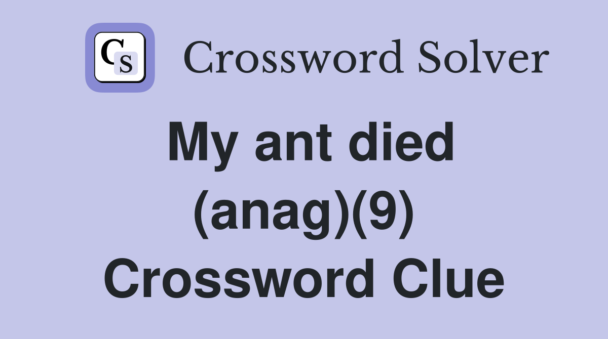 My ant died (anag)(9) Crossword Clue