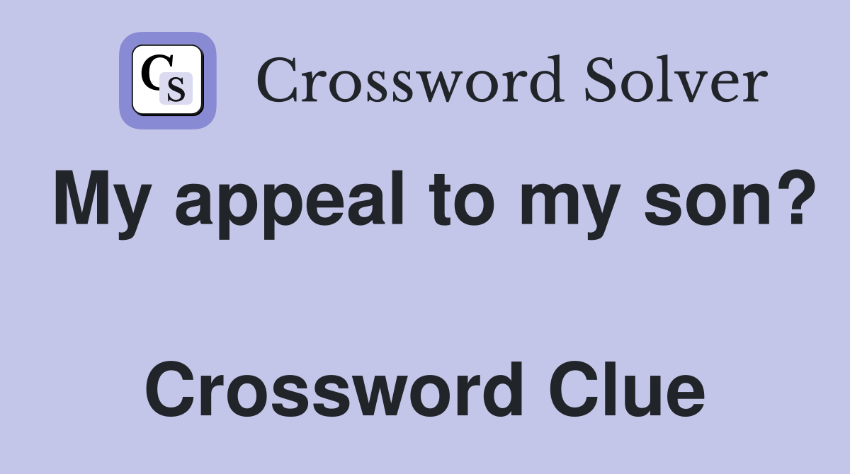 My appeal to my son?  Crossword Clue