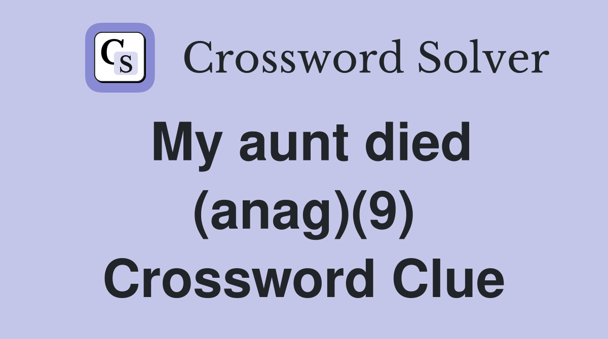 My aunt died (anag)(9) Crossword Clue