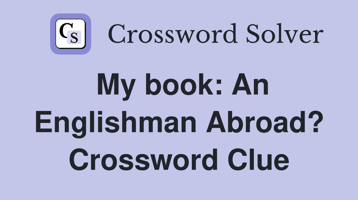 My book: An Englishman Abroad? Crossword Clue