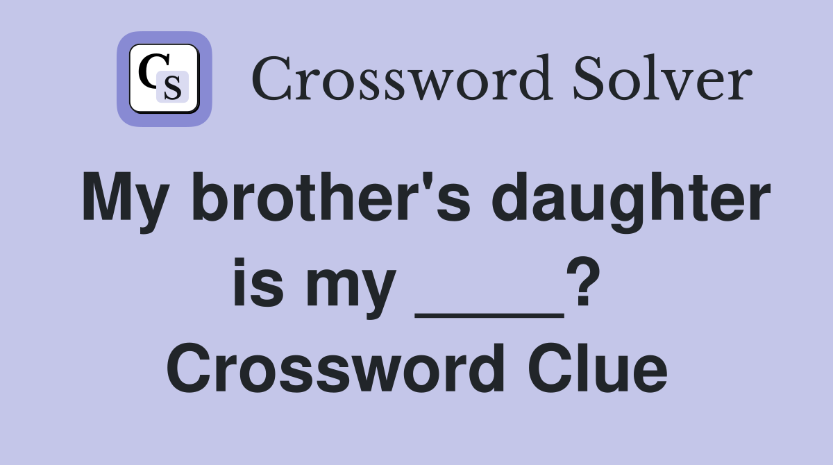 My brother's daughter is my ____? Crossword Clue