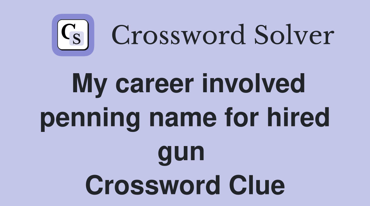 My career involved penning name for hired gun  Crossword Clue