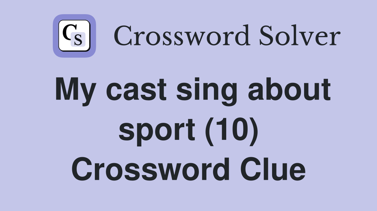 My cast sing about sport (10) Crossword Clue