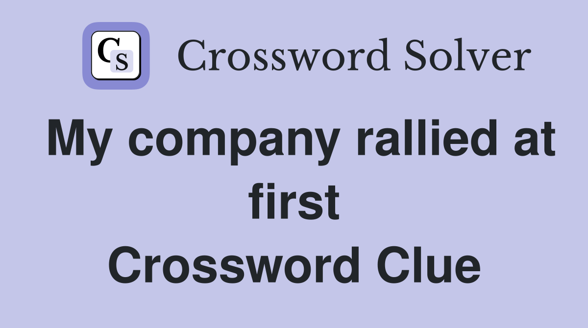 My company rallied at first Crossword Clue