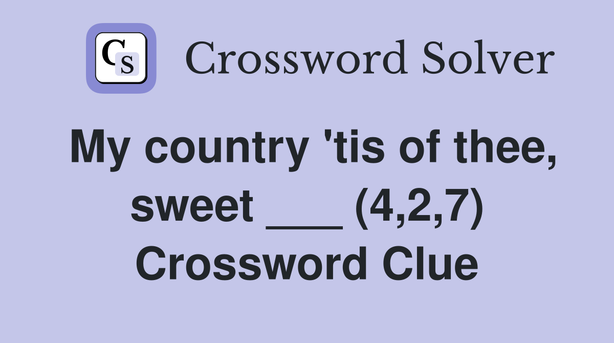 My country 'tis of thee, sweet ___ (4,2,7) Crossword Clue