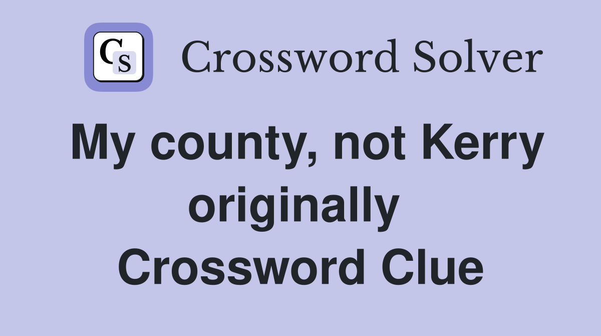 My county, not Kerry originally  Crossword Clue