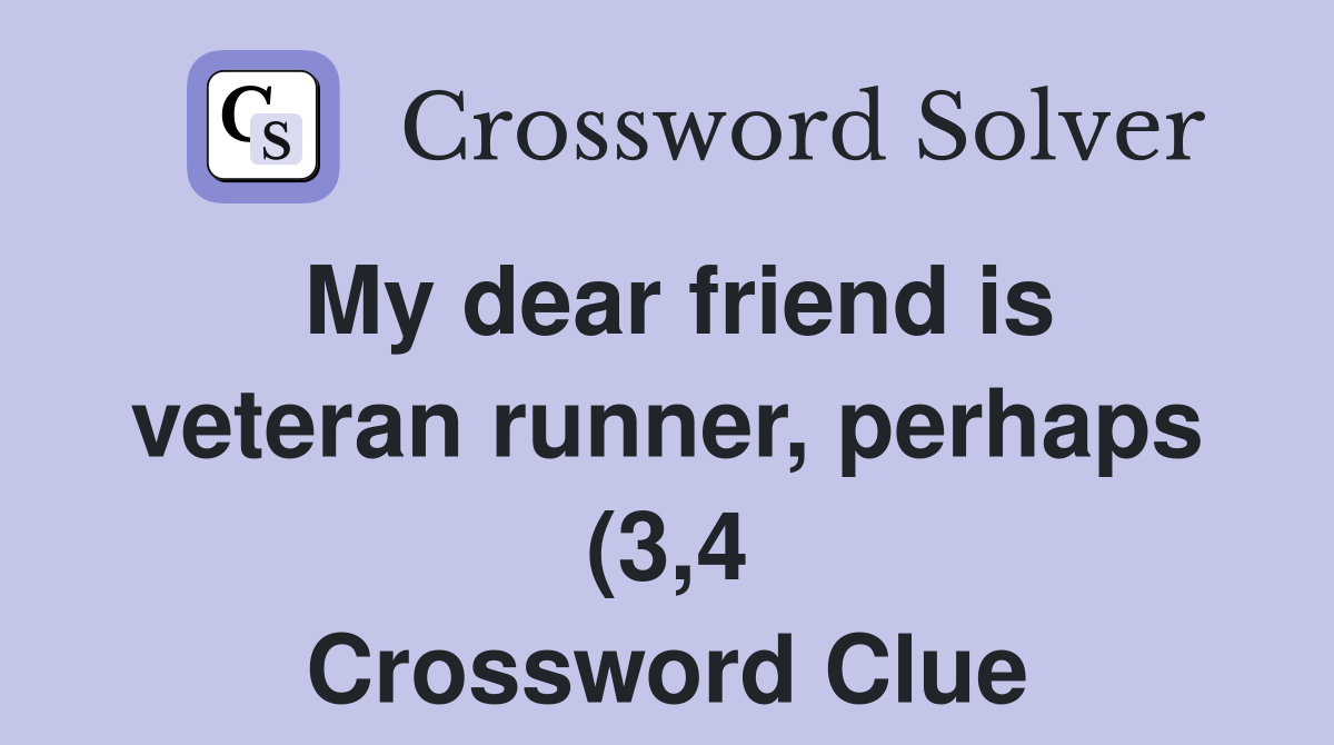 My dear friend is veteran runner perhaps (3 4) Crossword Clue My dear friend is veteran runner perhaps (3 4) Crossword Clue