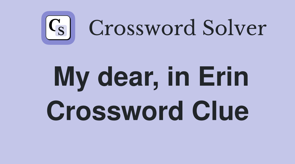 My dear, in Erin Crossword Clue