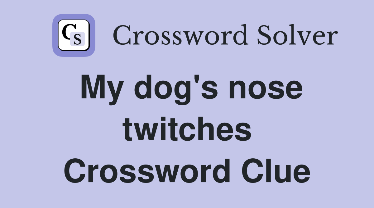 My dog's nose twitches Crossword Clue