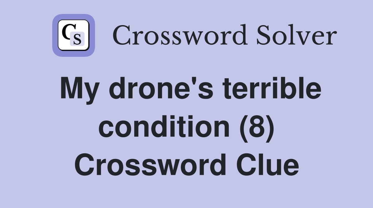 My drone's terrible condition (8) Crossword Clue