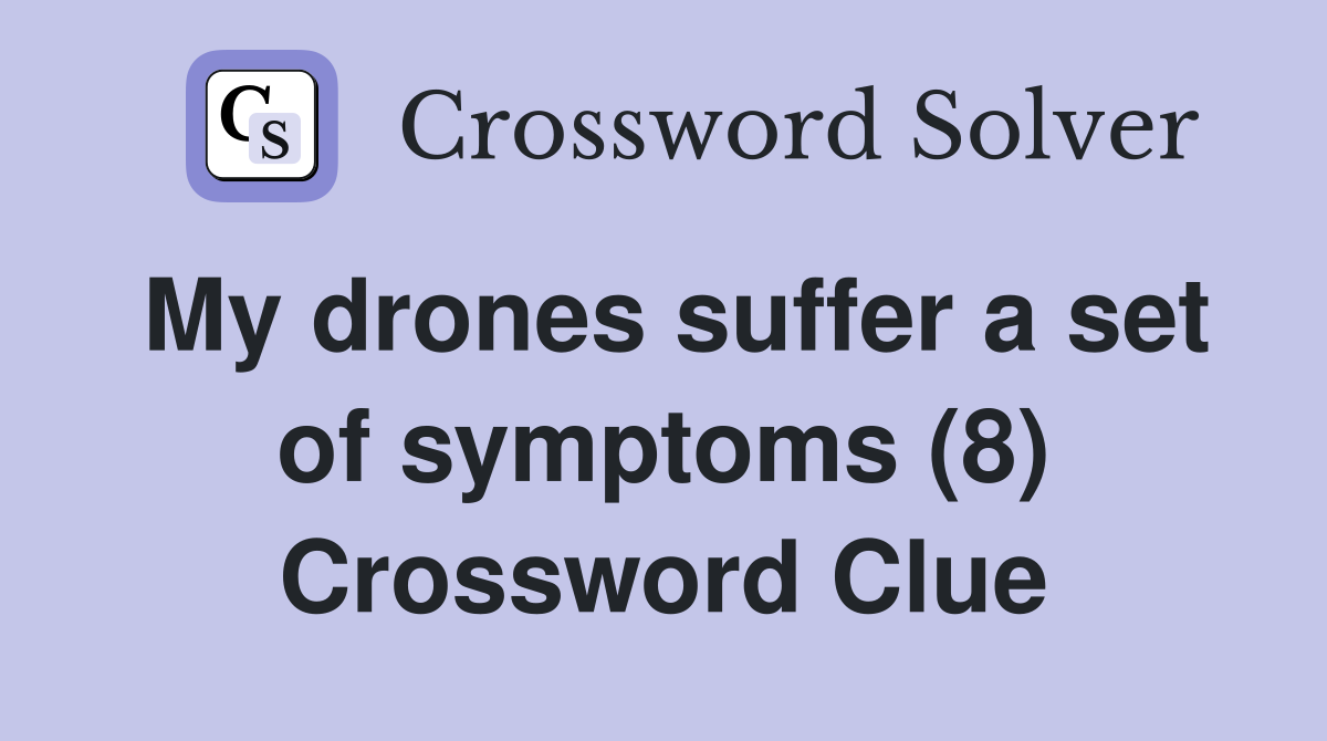 My drones suffer a set of symptoms (8) Crossword Clue