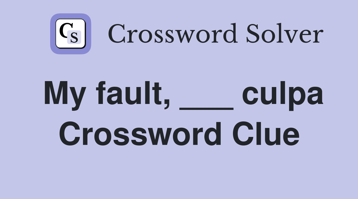 My fault, ___ culpa Crossword Clue