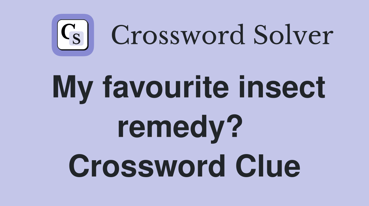 My favourite insect remedy?  Crossword Clue