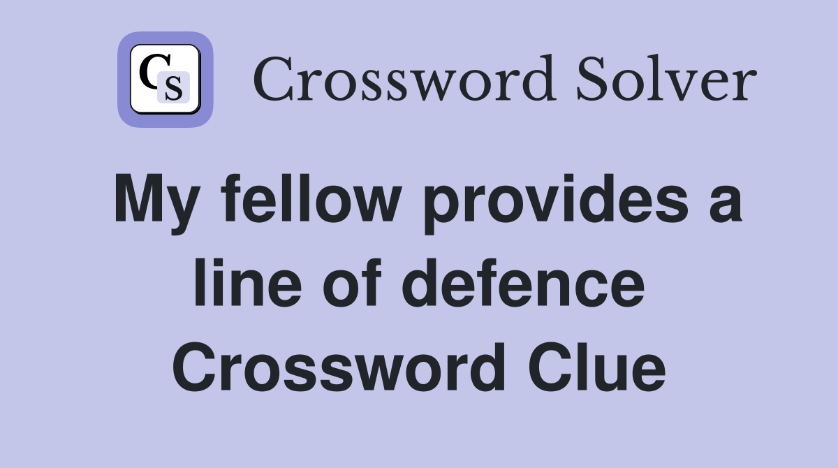 My fellow provides a line of defence Crossword Clue