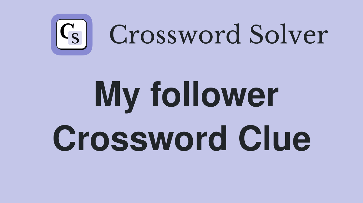 My follower Crossword Clue