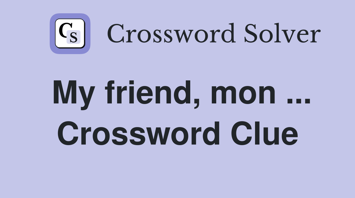 My friend, mon ... Crossword Clue