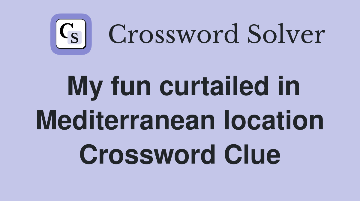 My fun curtailed in Mediterranean location Crossword Clue