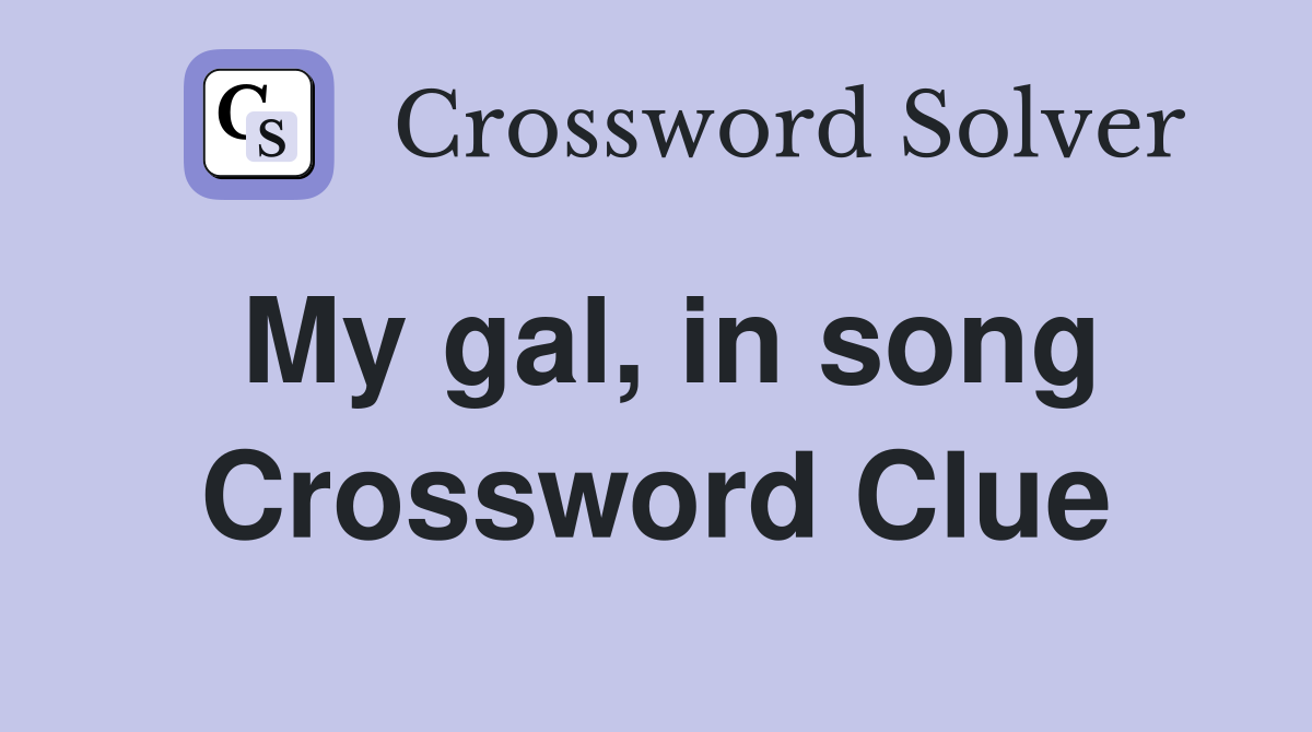 My gal, in song Crossword Clue