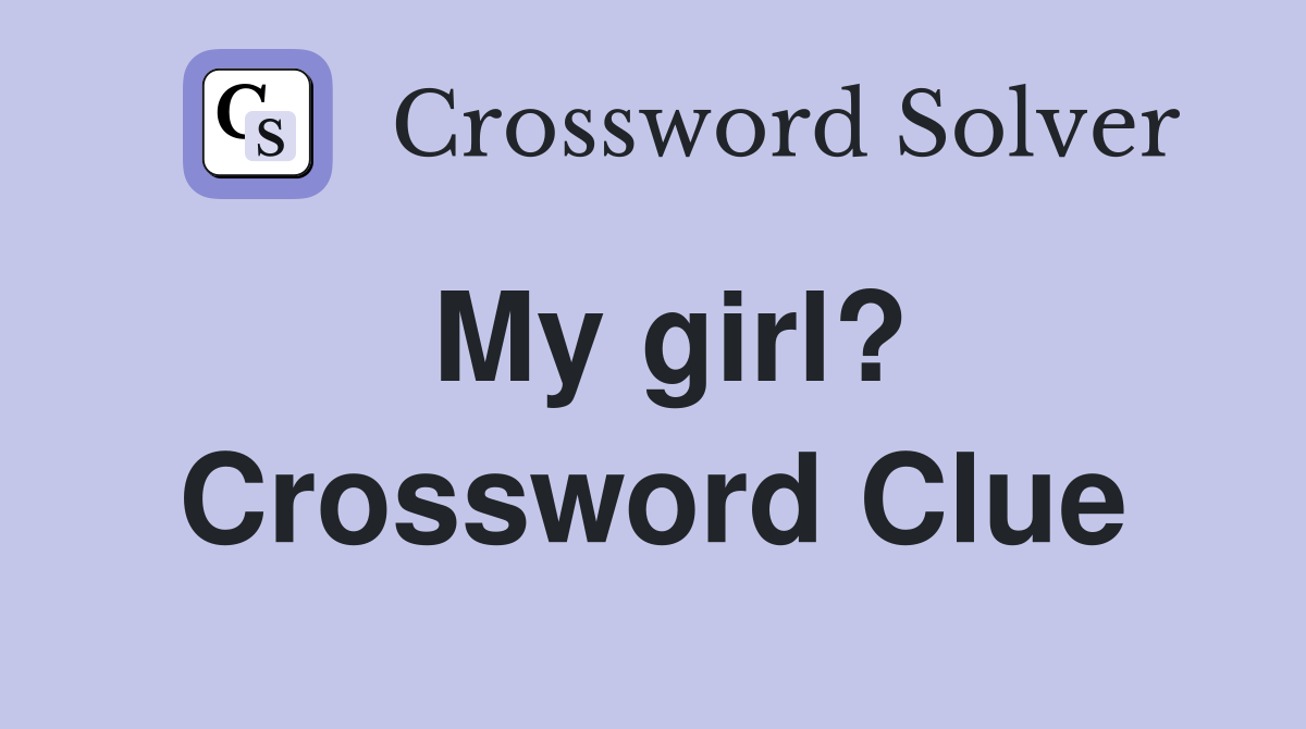 My girl? Crossword Clue