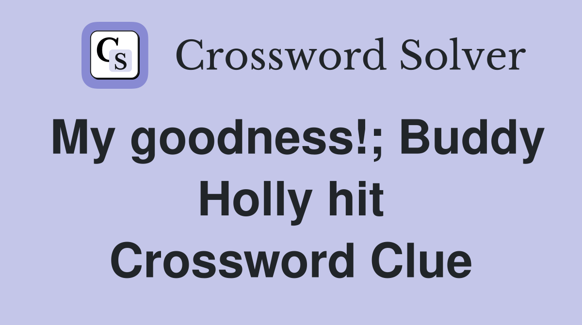 My goodness!; Buddy Holly hit Crossword Clue