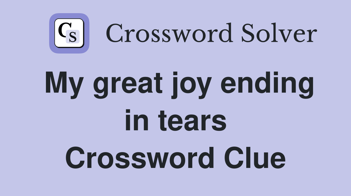 My great joy ending in tears Crossword Clue