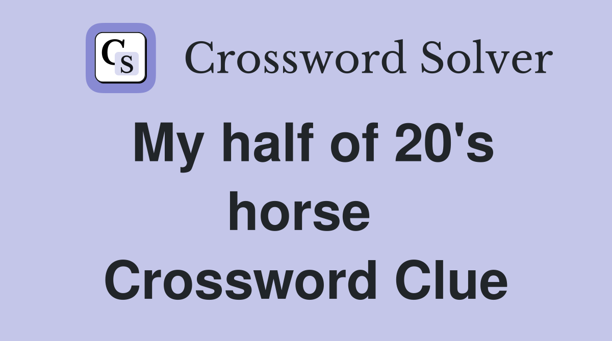 My half of 20's horse  Crossword Clue