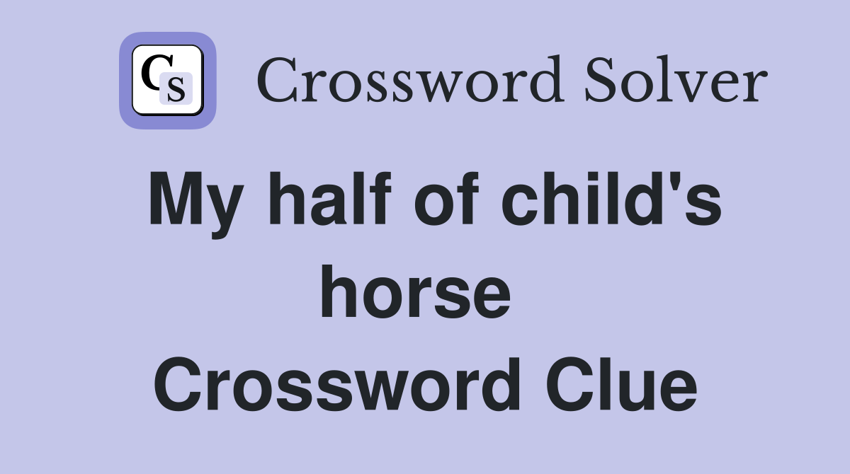 My half of child's horse  Crossword Clue