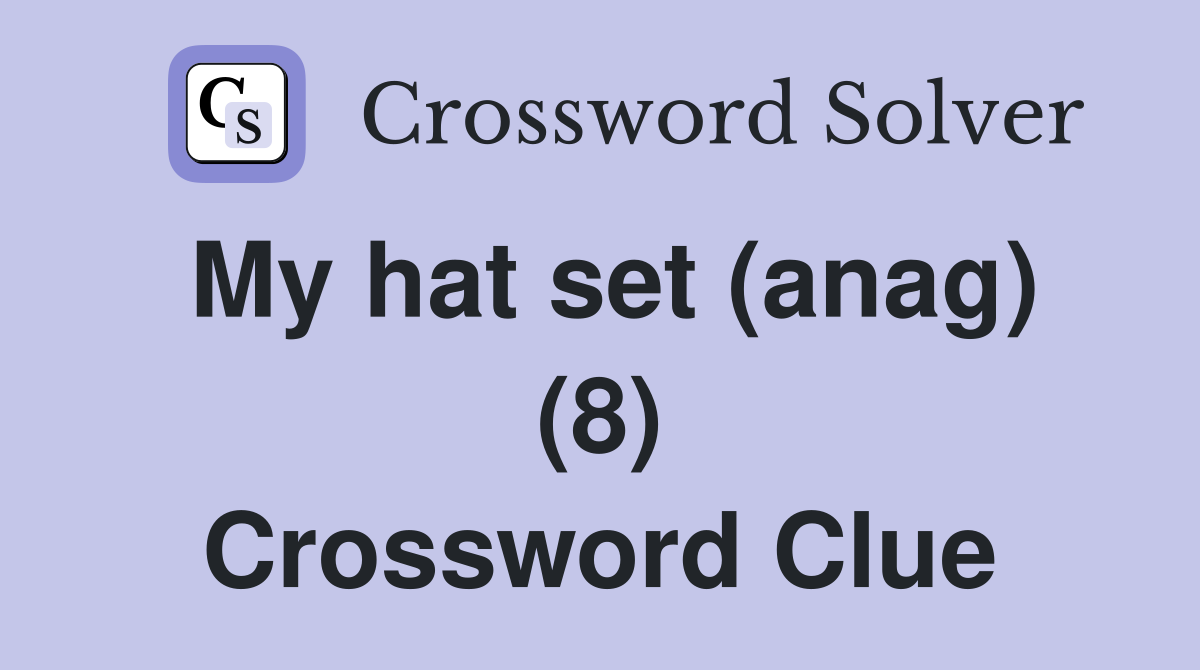 My hat set (anag) (8) Crossword Clue