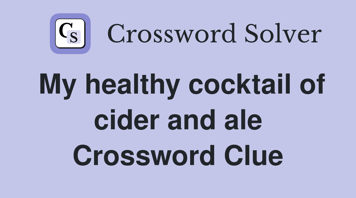 My healthy cocktail of cider and ale Crossword Clue