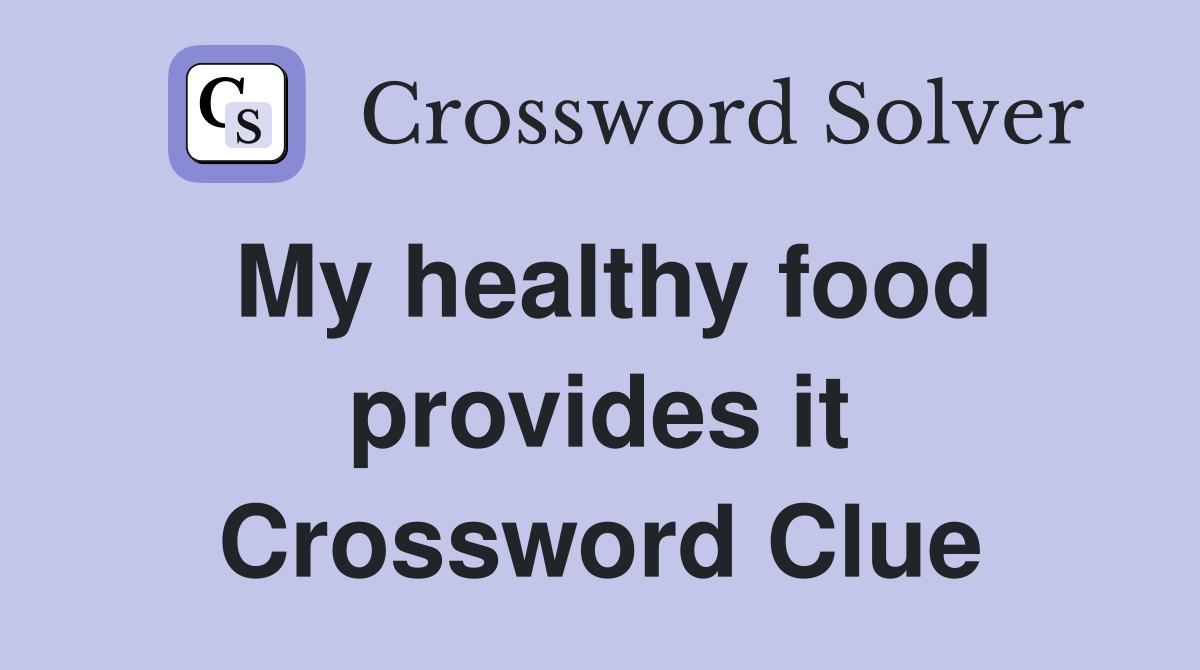 My healthy food provides it Crossword Clue