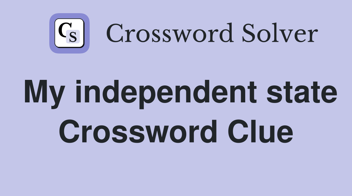 My independent state Crossword Clue