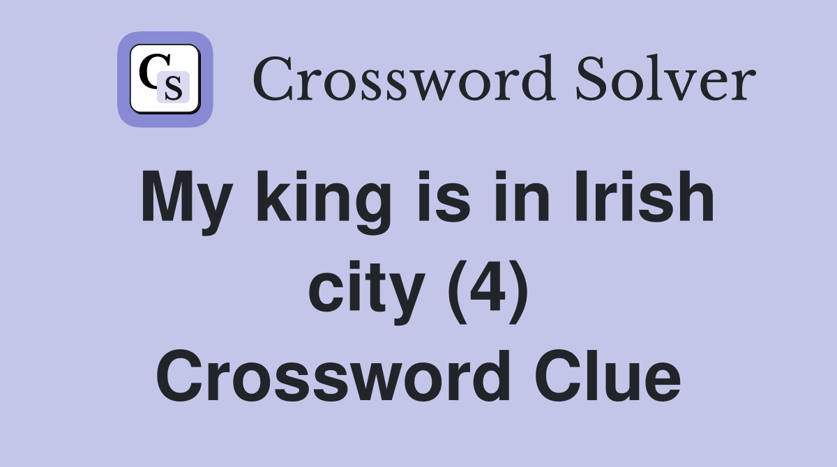 My king is in Irish city (4) Crossword Clue