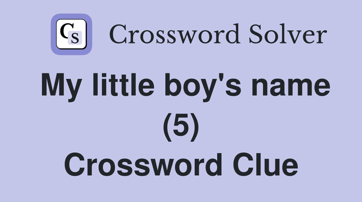 My little boy's name (5) Crossword Clue
