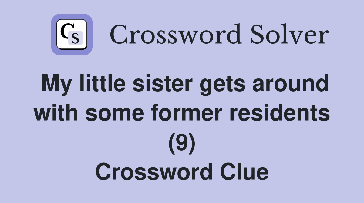 My little sister gets around with some former residents (9) Crossword Clue
