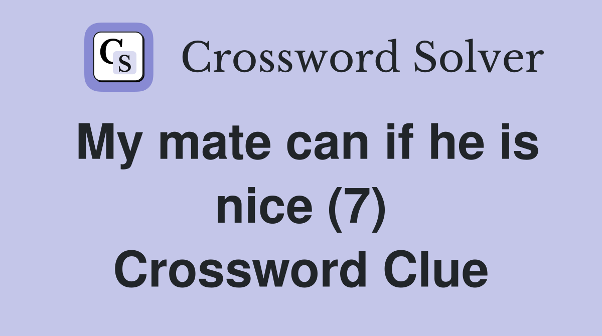 My mate can if he is nice (7) Crossword Clue