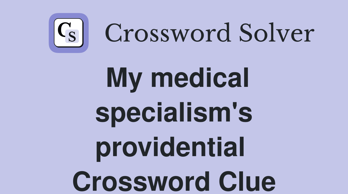 My medical specialism's providential  Crossword Clue