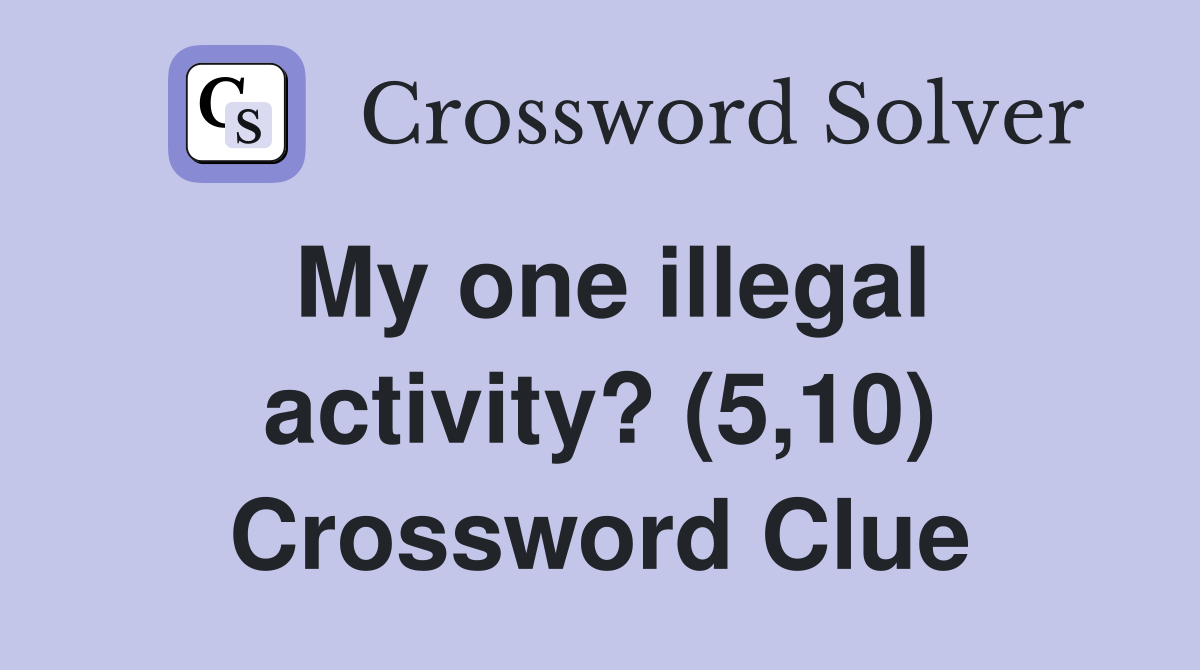 My one illegal activity? (5,10) Crossword Clue