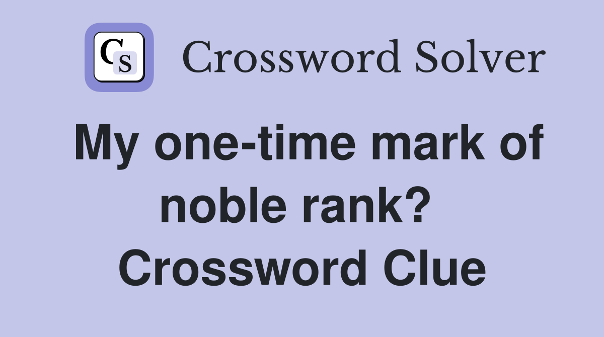 My one-time mark of noble rank?  Crossword Clue