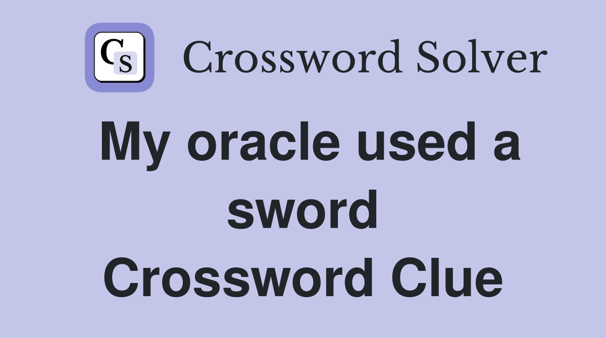 My oracle used a sword Crossword Clue